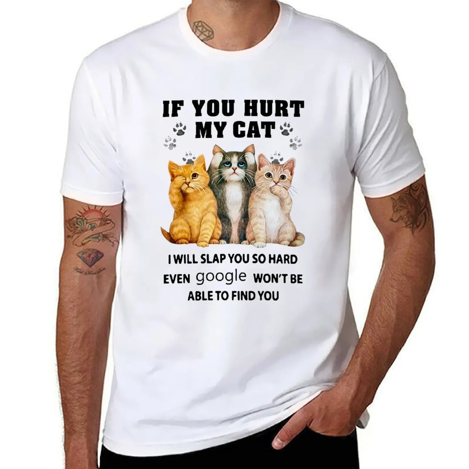 

If you hurt my cat I will slap you so hard even google won't be able to find you T-Shirt cotton t shirt man T-Shirt