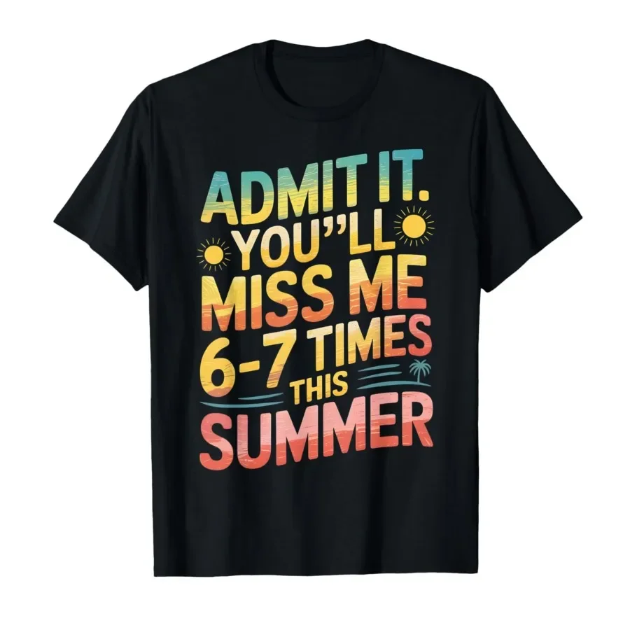 

Admit It You'll Miss Me 67 Times Funny Last Day of School T-shirt For Men Women 100% Cotton T Shirts Short Sleeve Tops 0413-1