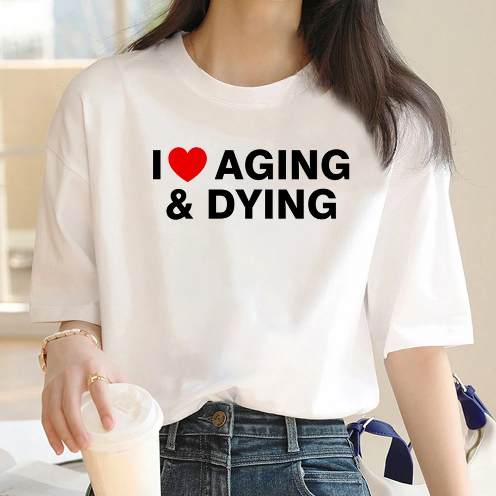 

I Love Aging and Dying T Shirt Women Y2k Aesthetic Clothes Fashion Tops Unisex Funny T-shirt Gothic Punk 2000s Tshirt Female