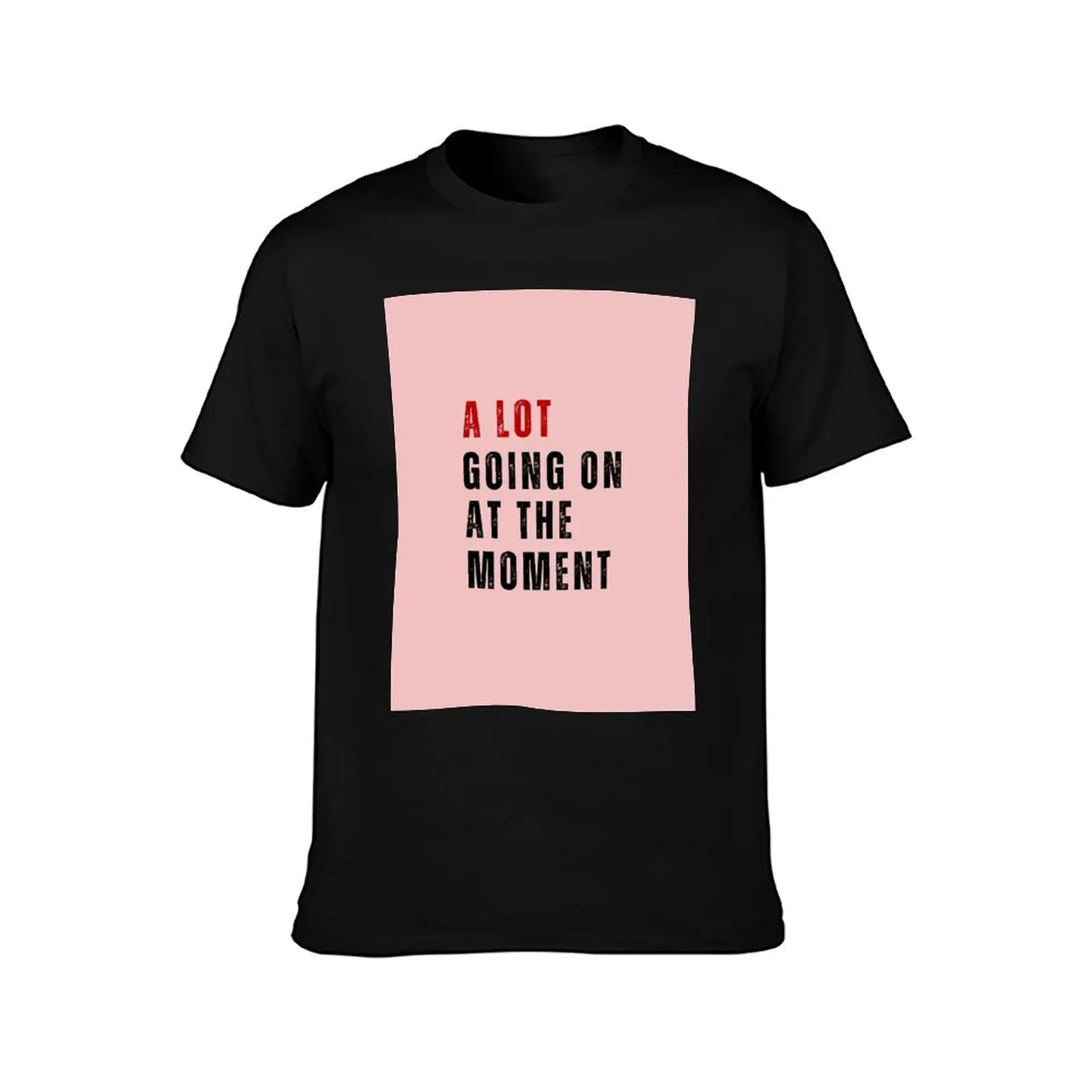A Lot Going On At The Moment T-Shirt Anti-Wrinkle Short Sleeve T-Shirt