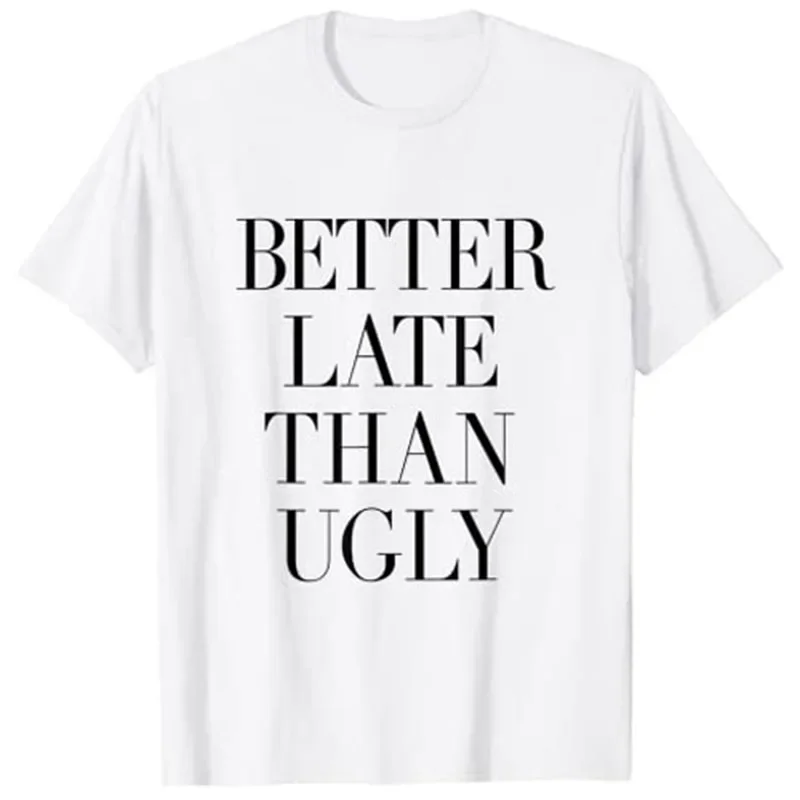 Better Late Than Ugly T-Shirt Funny Letters Printed Sayings Quote Tee Tops