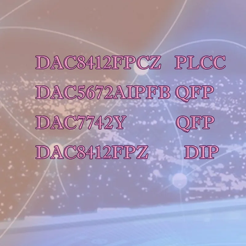 

DAC8412 FPCZ FPZ DAC5672AIPFB AIPFB DAC7742Y PE shell