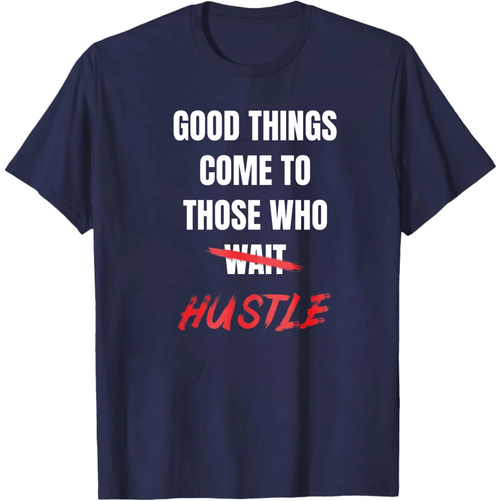 Good Things Come To Those Who Hustle Men T-Shirt Motivational Graphic Streetwear Casual Summer Casual Round Neck Clothes