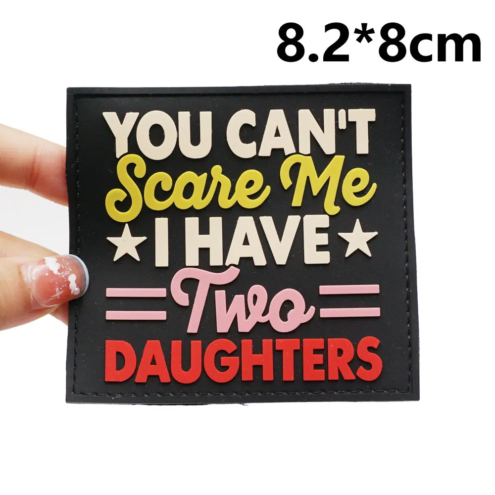 you can't scare me, i have two daughters PVC Patches with Hook and Loop Backing for Backpacks Clothing military Accessories