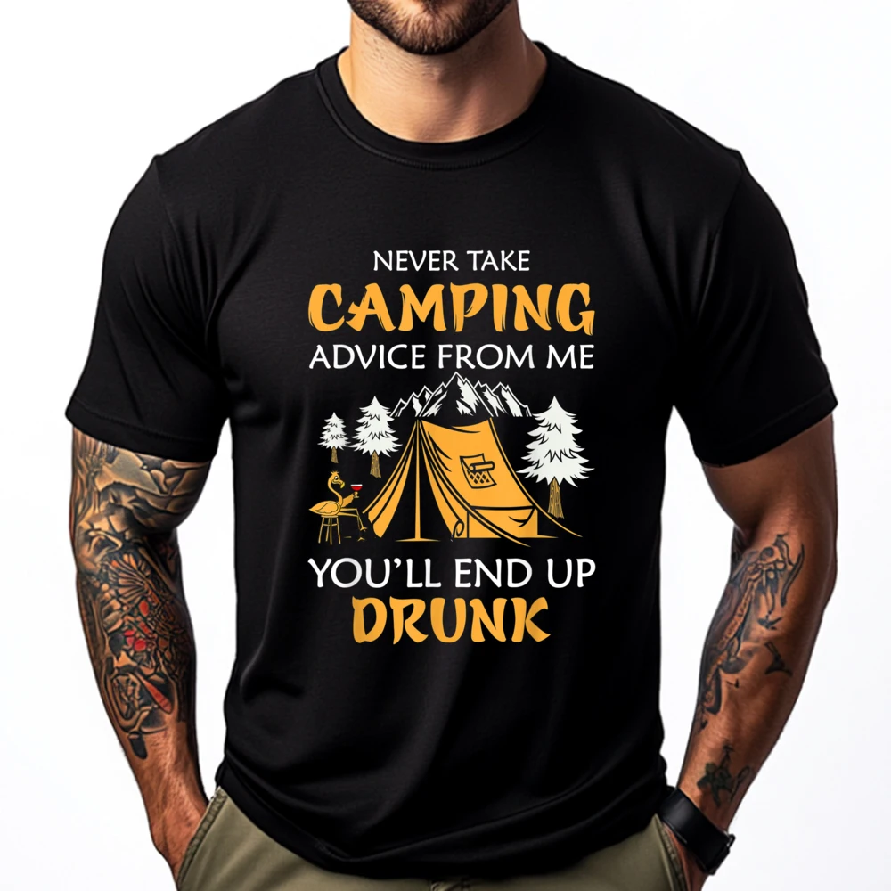 

Never Take Camping Advise From Me You End Drunk Уличная одежда Мужские футболки класса люкс Vegan Camiseta Masculina
