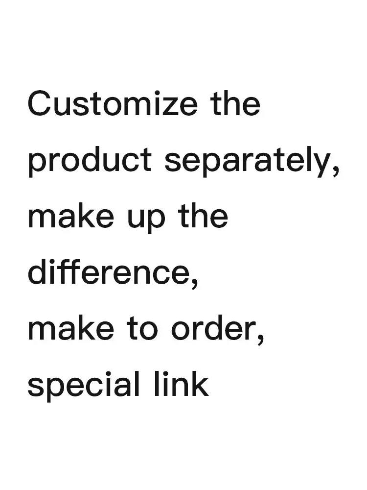 

1Customize the Product Separately, Make Up the Difference,Make to Order Special Link