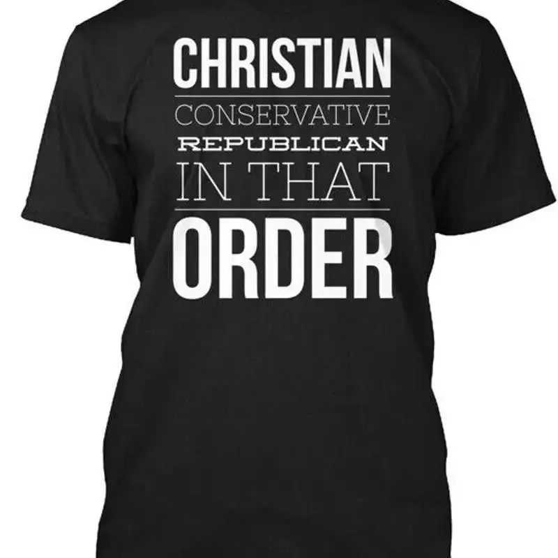 Christian Conservative Republican In That Order T Shirt Made in USA S to 5XL