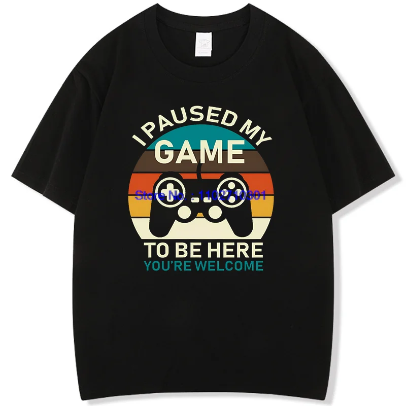 Забавные рубашки Футболки с графическим рисунком I Paused My Game To Be Here Новое поступление Товары Футболка с короткими рукавами Мужская хлопковая футболка