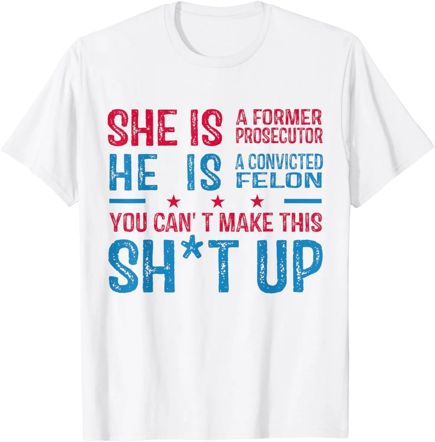 She is a Former Prosecutor - He Is A Convicted Felon Funny T-Shirt