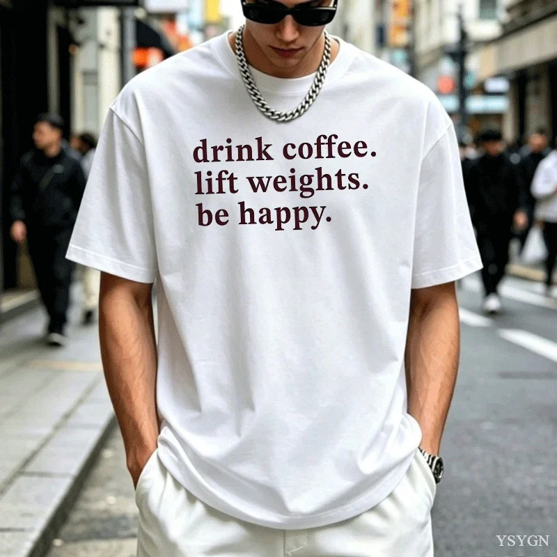 Drink Coffee Lift Weights Be Happy T Shirt Men Coffee and Gym T-Shirt Casual Workout Fitness Lifting Tshirt Clothing Tops
