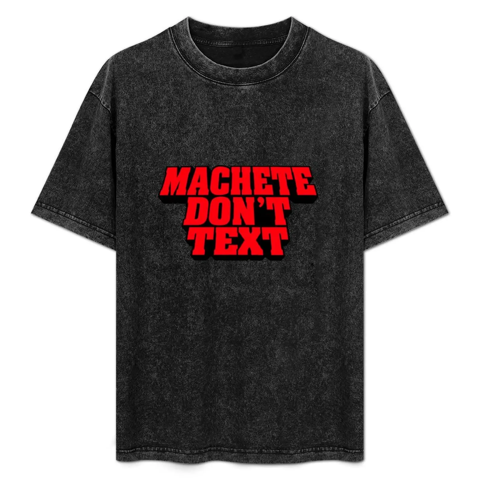 MACHETE DON?T TEXT (Danny Trejo machete favourite funny quote) T-Shirt vintage anime shirt t shirt men