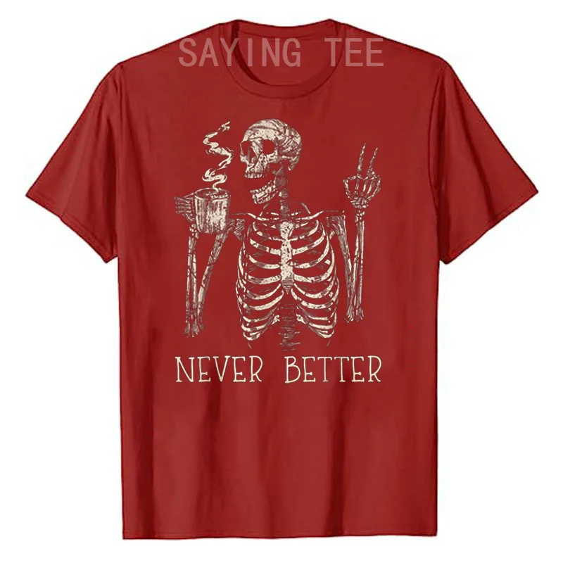 Never Better Skeleton Drinking Coffee Halloween Party Costume T-Shirt Gifts Skull Print Coffee Lover Life Style Graphic Tee Tops