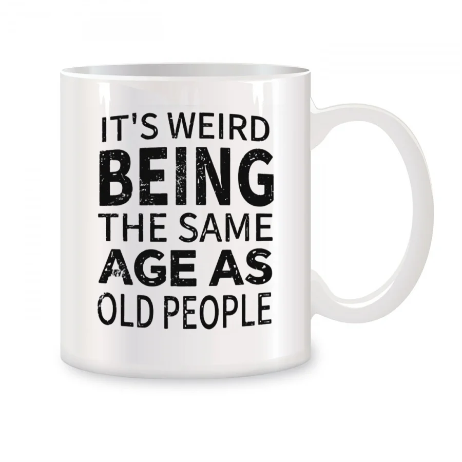 It's Weird Being The Same Age As Old People Mugs For Him Husband, Grandpa Birthday Novelty Coffee Ceramic Tea Cups White 11 oz