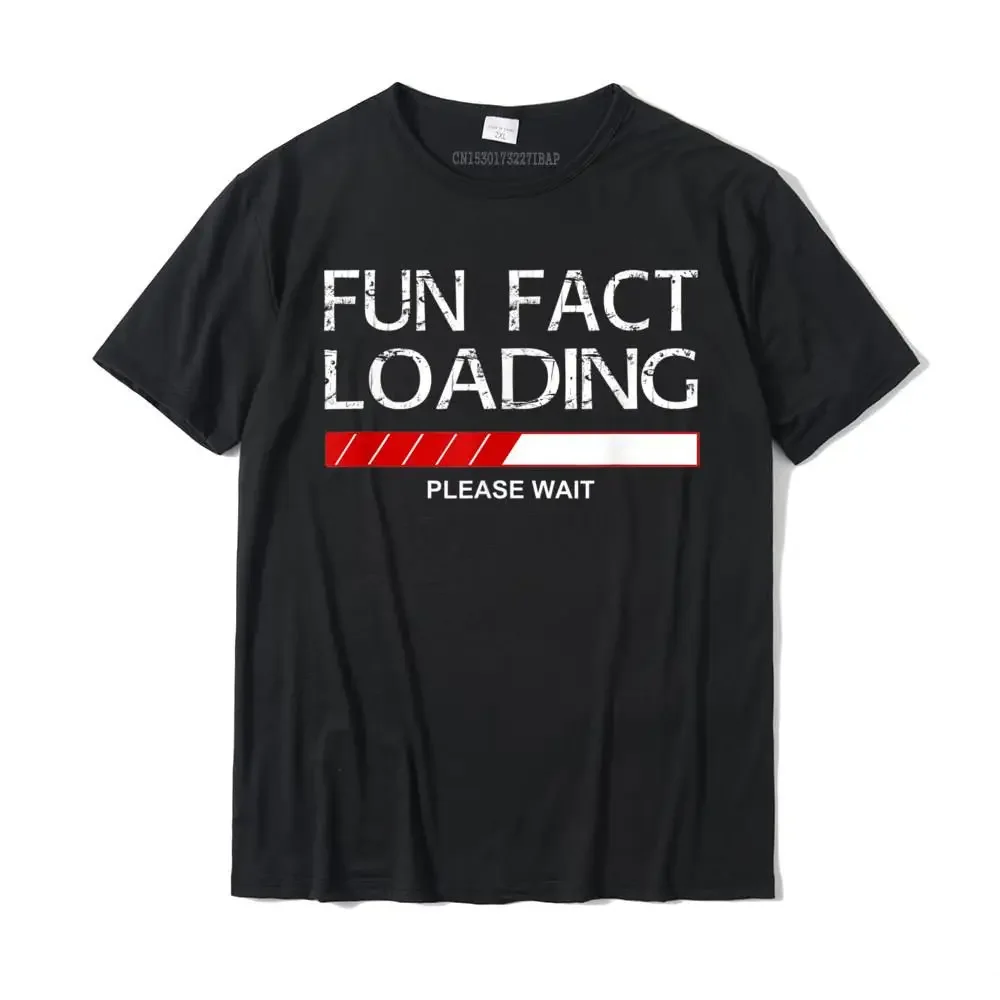 Fun Fact Shirt Funny Fun Fact Loading Joke Quote Saying T-Shirt Camisas Cotton Men Tops & Tees Customized Fashionable T Shirts