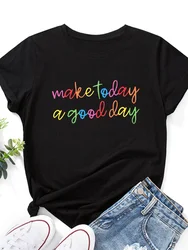 Camiseta con estampado de Make Today A Good Day para Mujer, Camiseta holgada de manga corta con cuello redondo, Camisetas de verano para Mujer