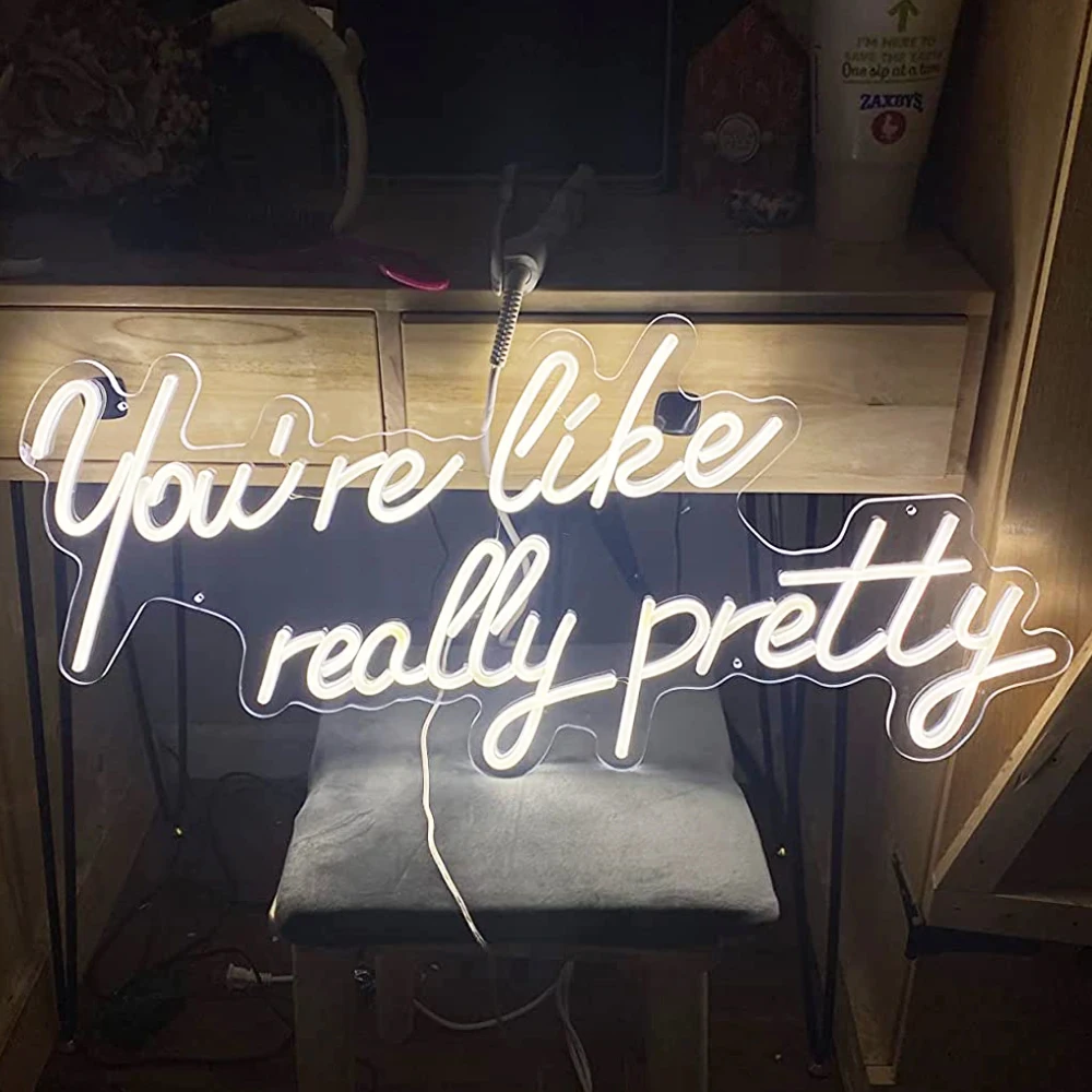 You're Like Really Pretty Neon Sign, 30