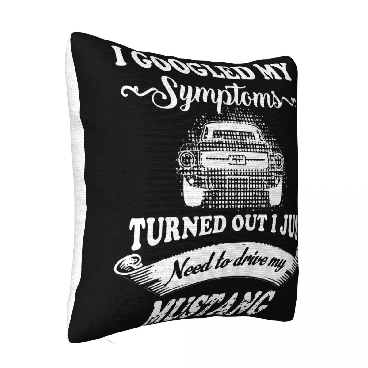 I Googled My Symptoms Turned Out I Just Need To Drive My Mustang T S Hipster Winter Homme Plus Size Pillow Case