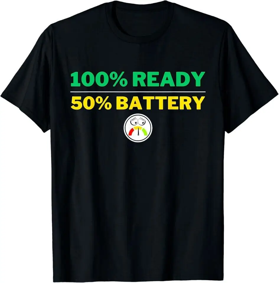 

Funny 100% Ready, 50% Battery! T-Shirt S-3XL