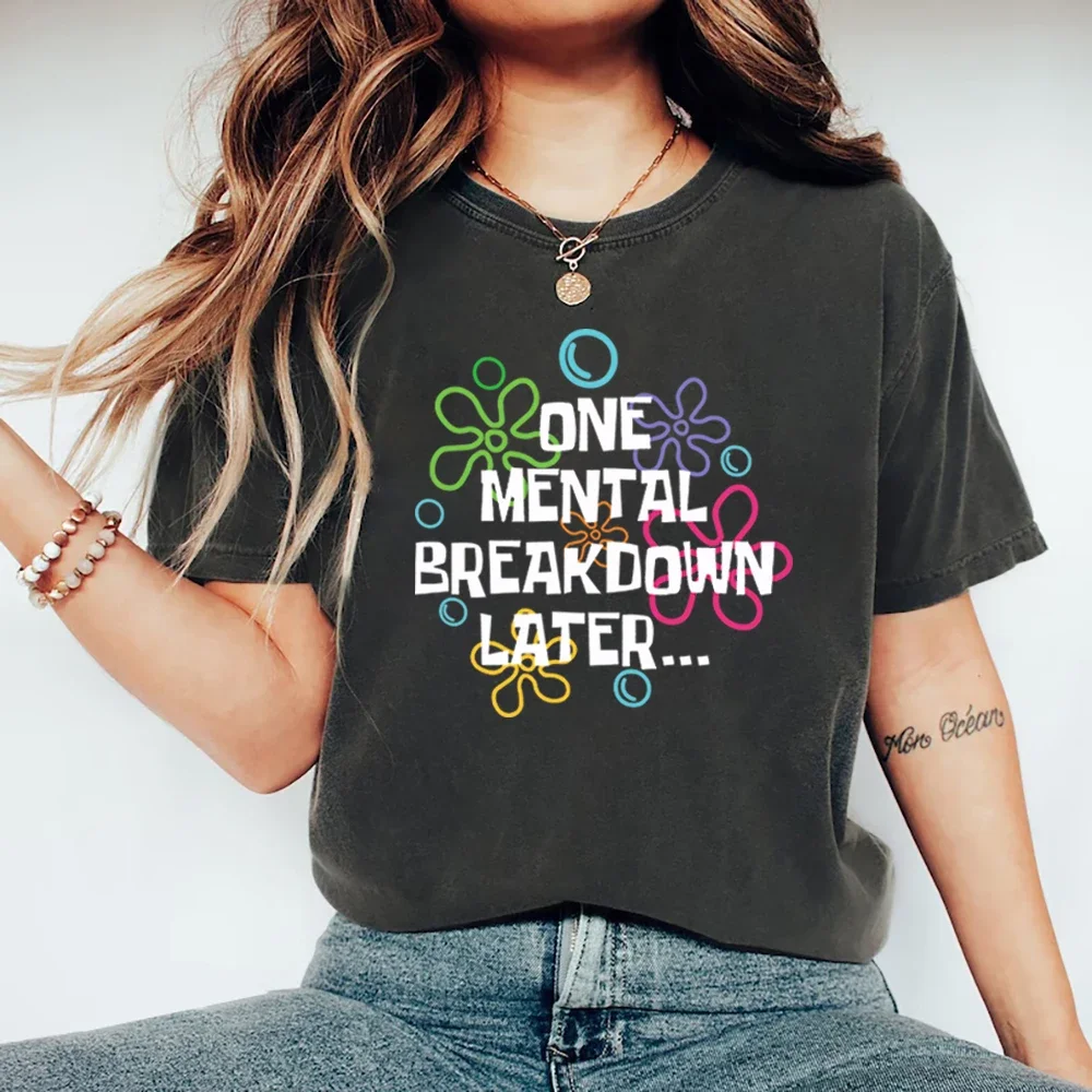 

One Mental Breakdown Later T-Shirt Sarcastic Mental Health T Shirt Unisex Short Sleeve Graphic T Shirts Funny Streetwear Tops