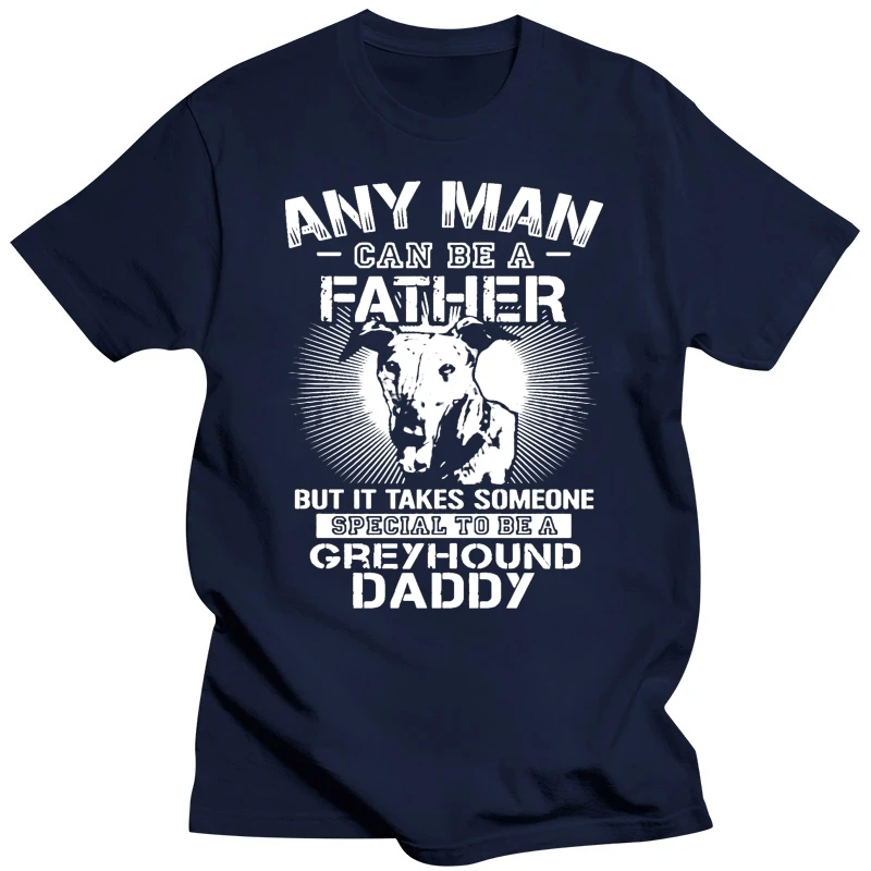 ANY MAN CAN BE A FATHER SPECIAL TO BE GREYHOUND DADDY SHIRTS