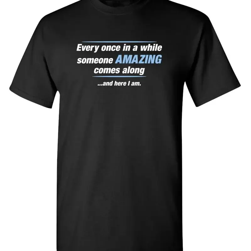 Every Once In A While Someone Sarcastic Humor Novelty Funny T Shirt