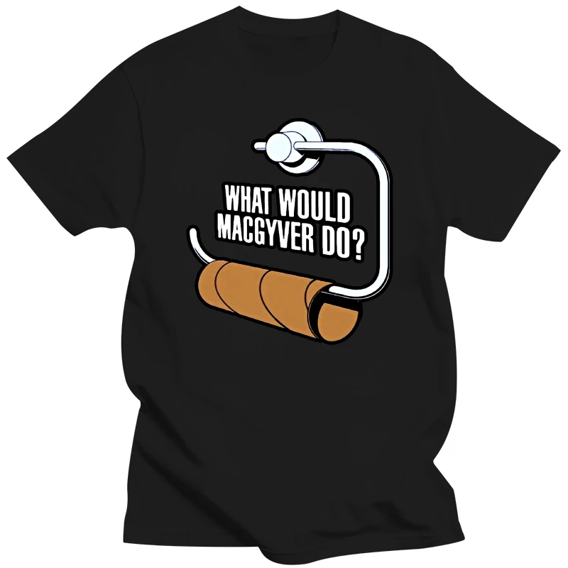 What Would Macgyver Do Funny Toilet Roll 80's Action Gadget TV Show New T-Shirt Fashion New Top Tees T Shirts Top Tee