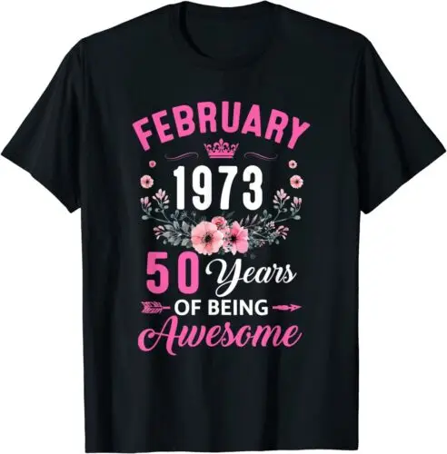 NEW Made In 1973 50 Years Old February 50Th Birthday Women Gift T-Shirt S-5XL