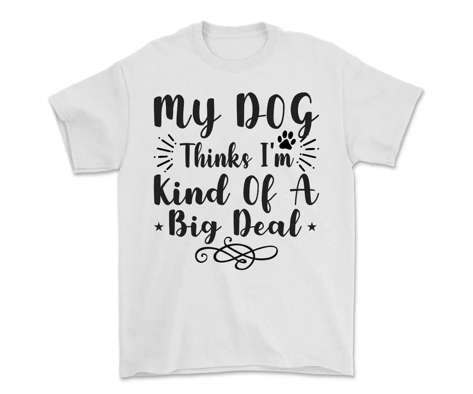 My Dog Thinks I'm Kind Of A Big Deal T-shirt Dog Lover Shirt