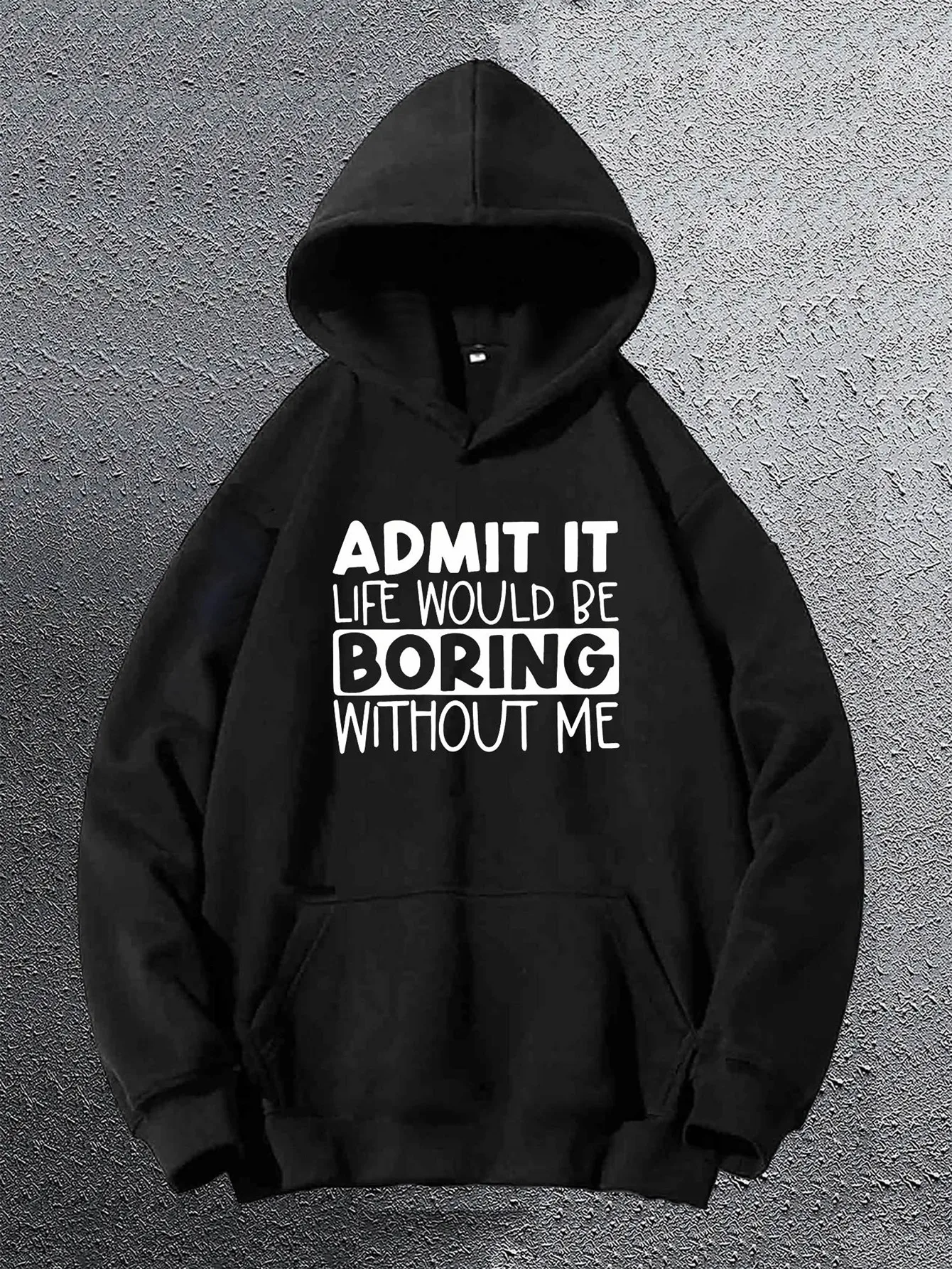 

Men's Fun Quotes Hoodie - "Admit it, life would be boring without me" print loose knit jumper, four seasons loose