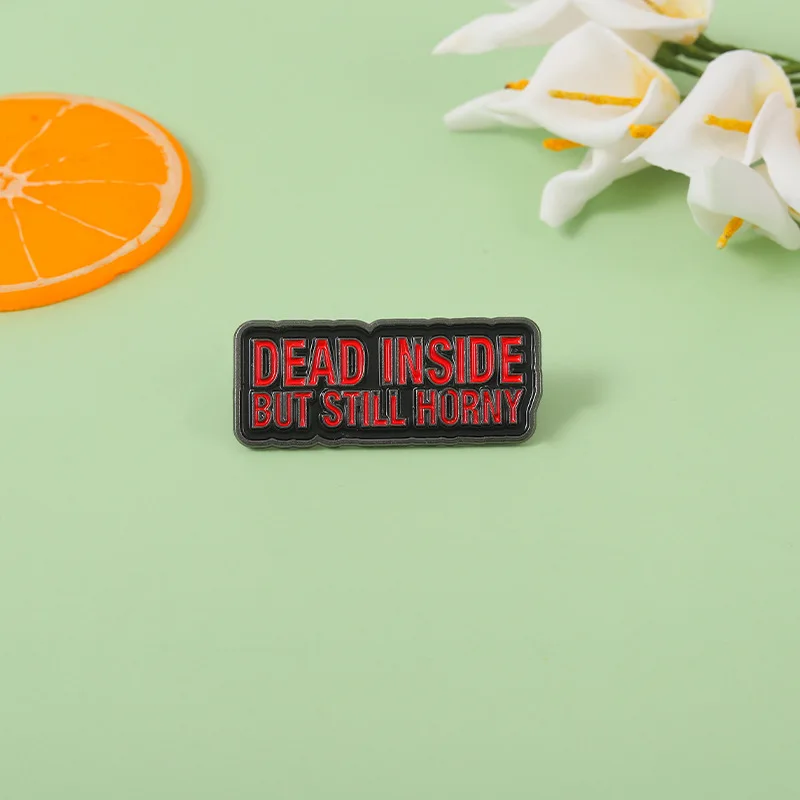 Dead Inside But Still Horny Enamel Pins Custom Wholesale Punk Brooches Lapel Badges Cool Gothic Quotes Jewelry Gift for Friends