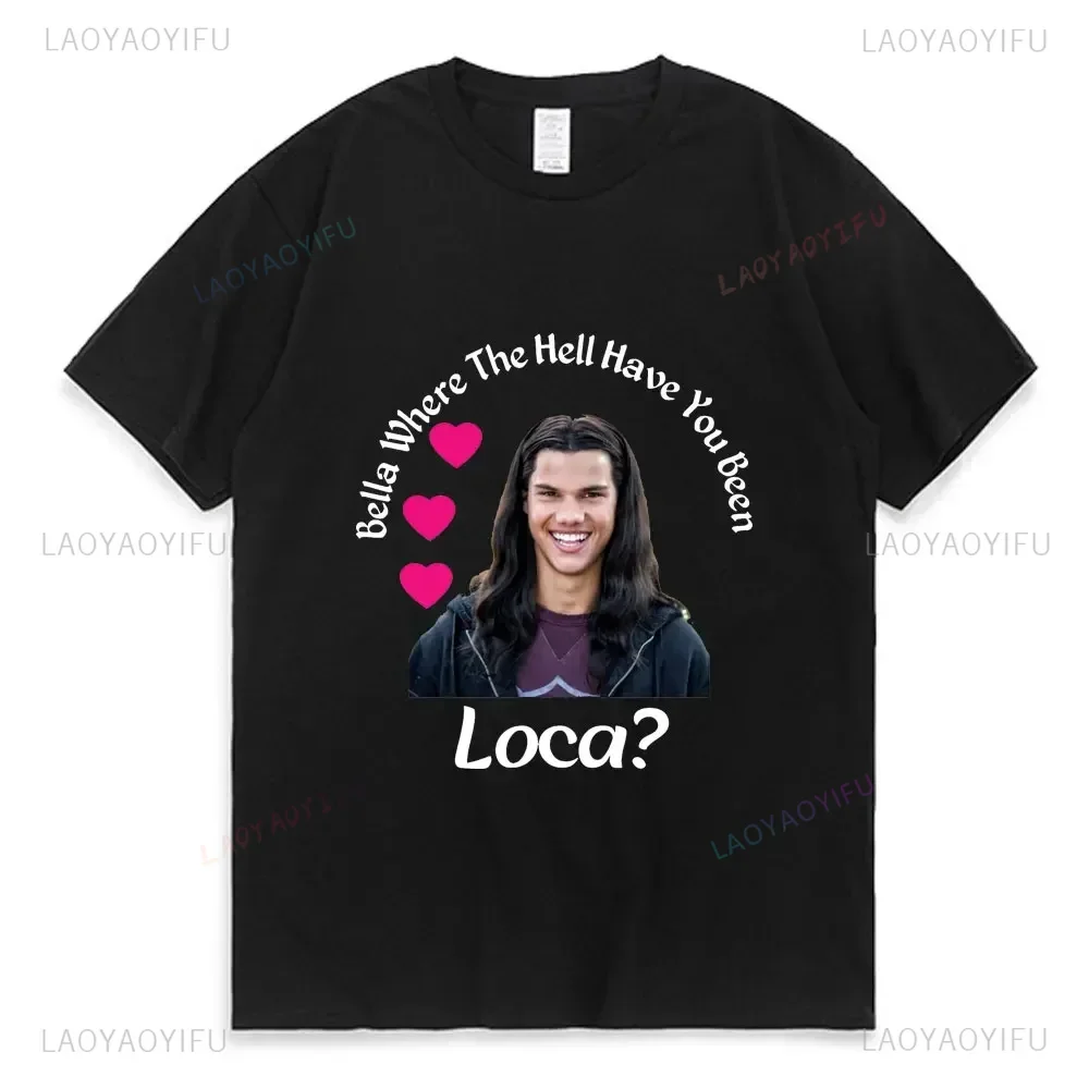Vintage Women Bella T Shirt Girl Where The Hell Have You Been Loca Street Y2k Harajuku Print T-shirt Summer Cotton Tops Tees
