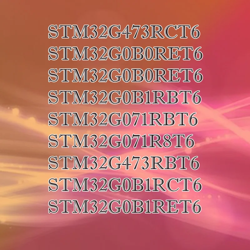 

STM32G0B1RET6 STM32G473RBT6 STM32G473RCT6 STM32G070RBT6 STM32G071R8T6 STM32G071RBT6 STM32G0B0RET6 0B1RBT6 0B1RCT6 Plastic Casing