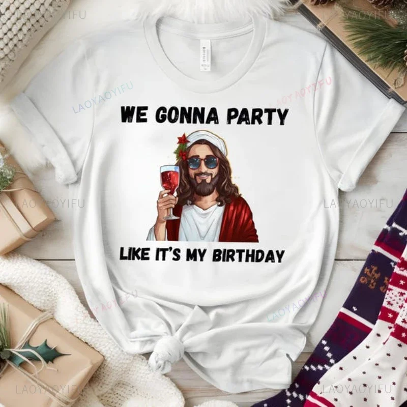 We Gonna Party Funny Jesus Like It’s My Birthday Woman Printed T-shirt Merry Christmas High Quality Cotton Family T Shirts Tops