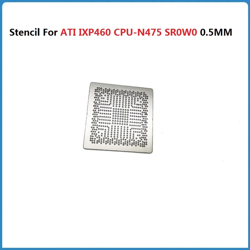 Direct Heating StencilI For N475 N450 N455 N70 D525 ATI IXP460 CPU-N475 SR0W0 D425 Q4E3 Q3D2 Q3D3 Q3D4 Q4L5 Q4KJ Q4KS 0.5MM