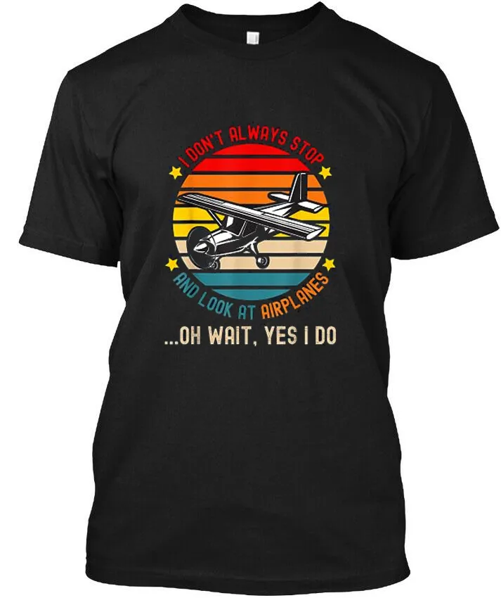 NEW Funny I Don't Always Stop and Look at Airplanes Best Gift T-Shirt S-3XL