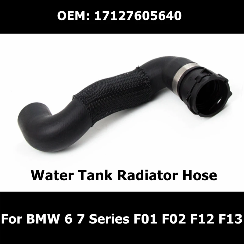 

17127605640 Car Accessories Water Tank Radiator Hose For BMW 6 7 Series F01 F02 F12 F13 Coolant Hose