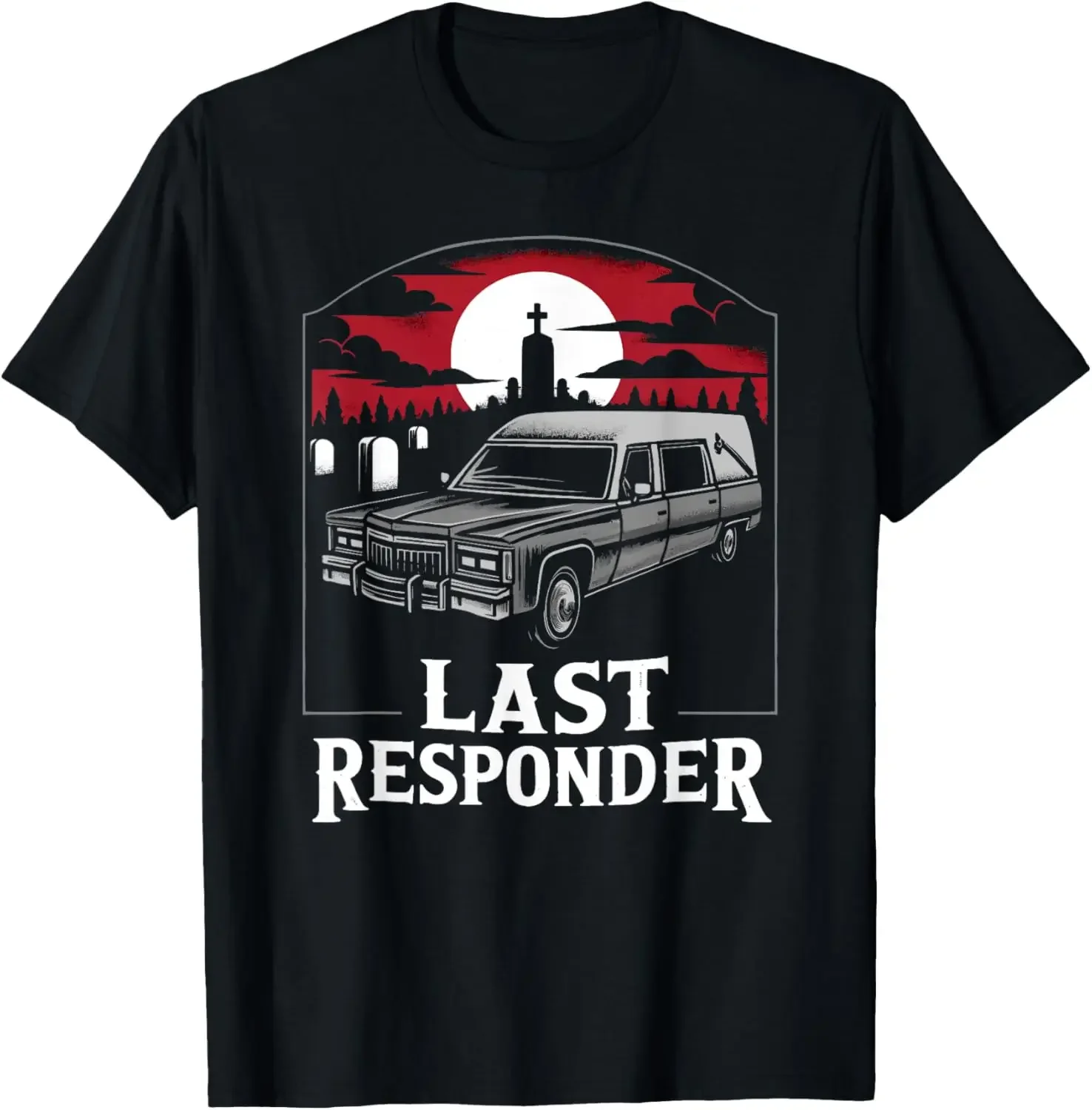 Last Responder Hearse Funny Dark Humor Morbid Death Alt Goth T-Shirt