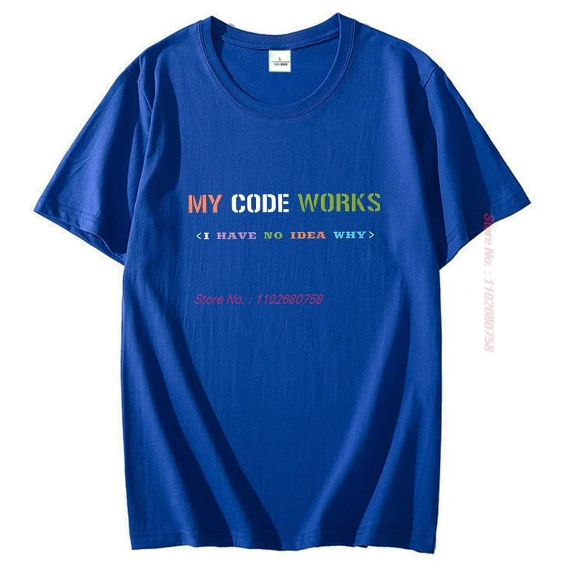 Software Developer It Programmer Geek T Shirt For Men My Code Works I Have No Idea Why Unisex Graphic T Shirts Mens Clothes