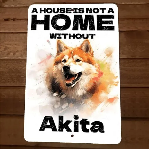 House is not a Home Without Akita Dog  Metal Wall Sign Animal Poster