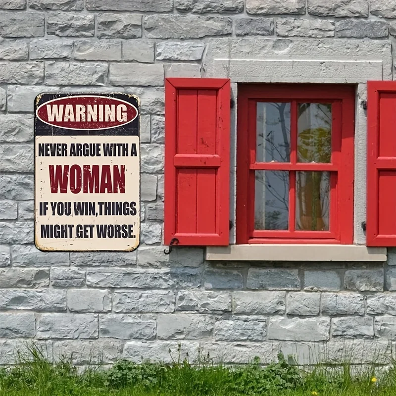 Warning Sign Never Argue With A Woman If You Win Things Might Get Worse Metal Plaque Funny Tin Signs Wall Decor Man Cave Garage