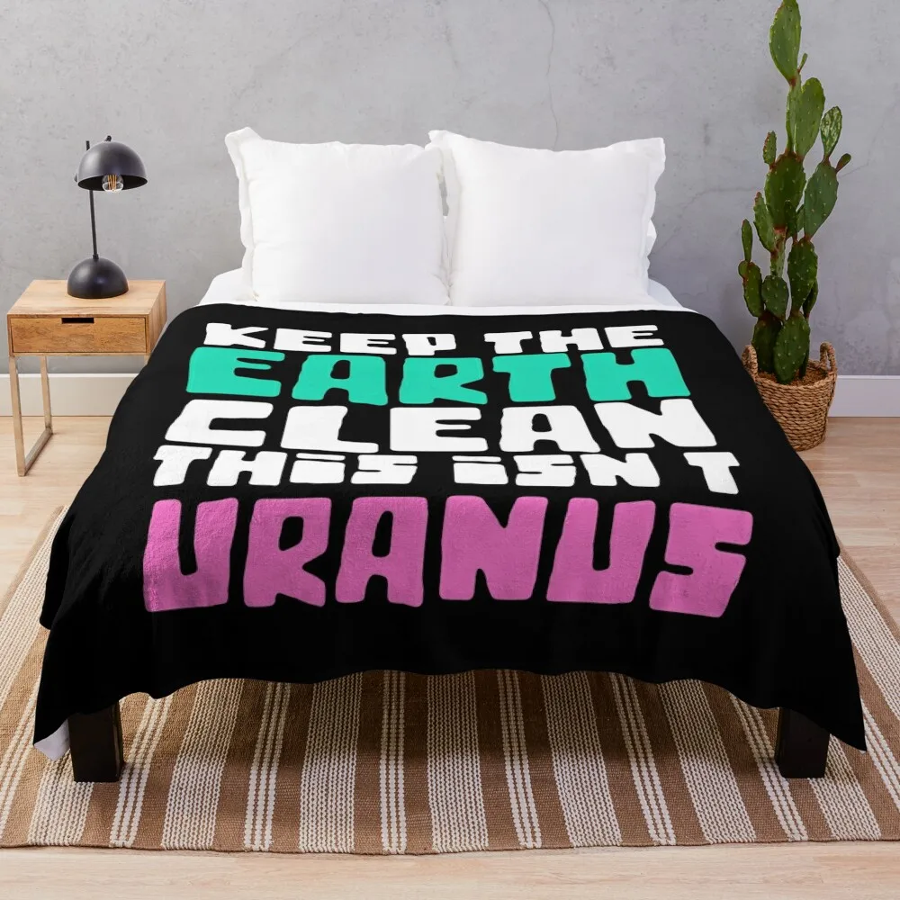 

Keep the earth clean this isn't uranus Throw Blanket For Sofa Thin Furrys Summer Blankets