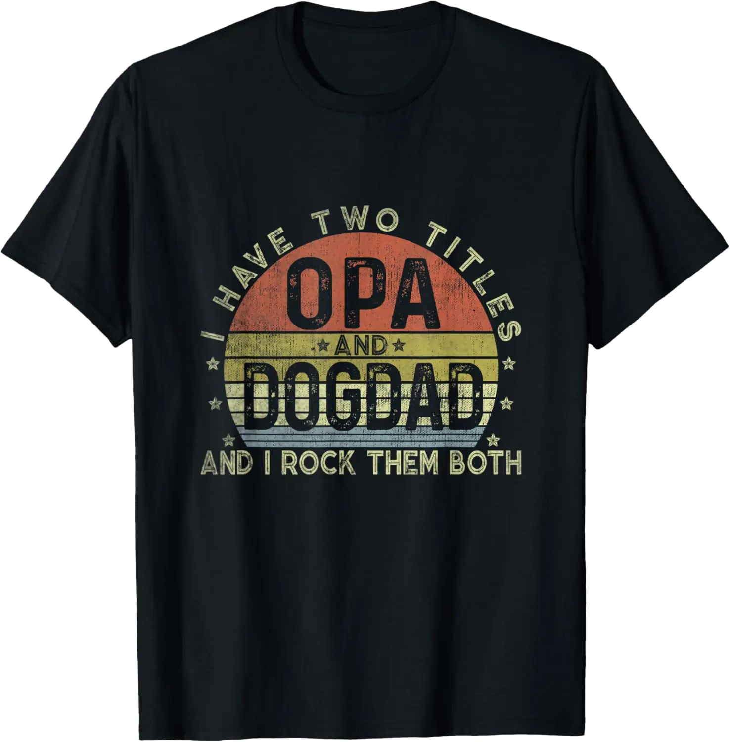 

I Have Two Titles Opa And Dog Dad Tee Fathers Day Family T-Shirt