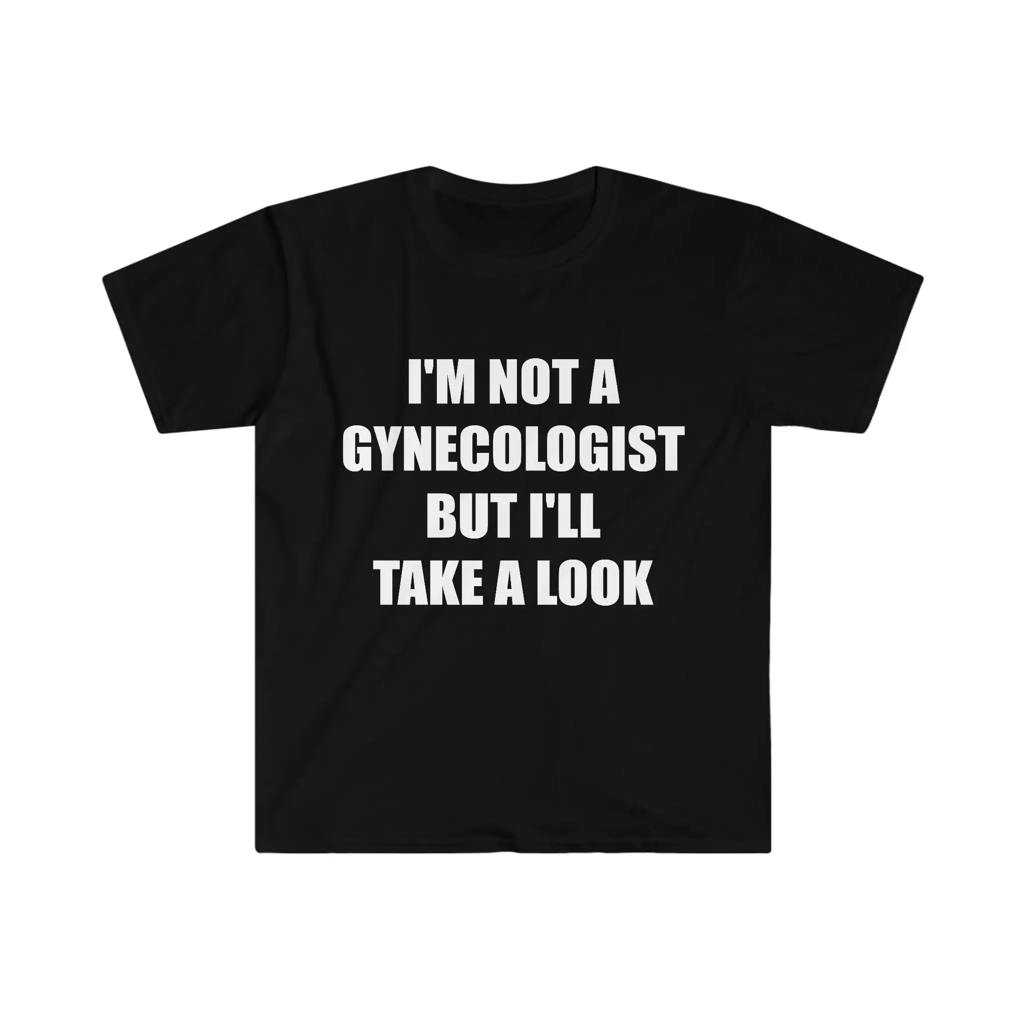 

Funny Meme T Shirt I'M Not A Gynecologist But I'Ll Take Look Joke Gift