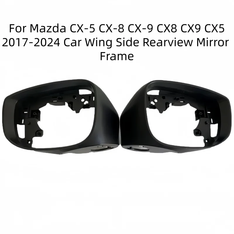 For Mazda CX-5 CX-8 CX-9 CX8 CX9 CX5 2017-2024 Car Wing Door Mirror Housing Shell Cover Lid Side Rearview Mirror Frame