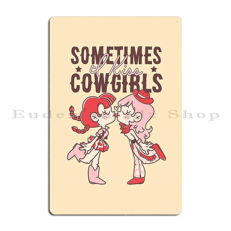 Sometimes I Kiss Cowgirls Metal Sign Club Garage Customize Wall Decor Cinema Tin Sign Poster