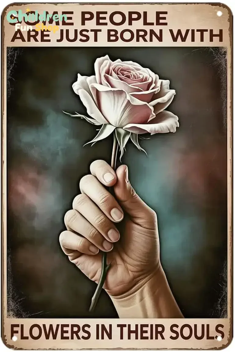 Floral Quote Hand Holding Rose Tin Sign Some People Are Just Born With Flowers In Their Souls Vintage Metal Signs Wall Decor