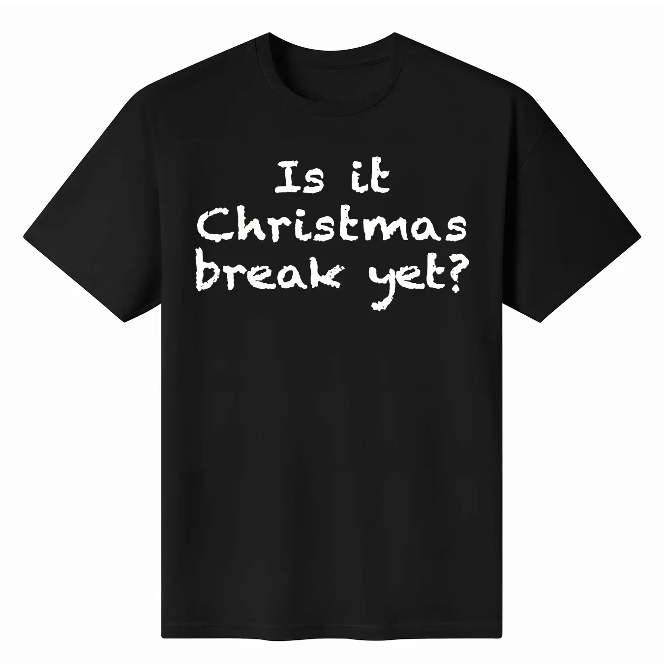 Is It Christmas Break Yet Funny Students Teachers Educators T-Shirt