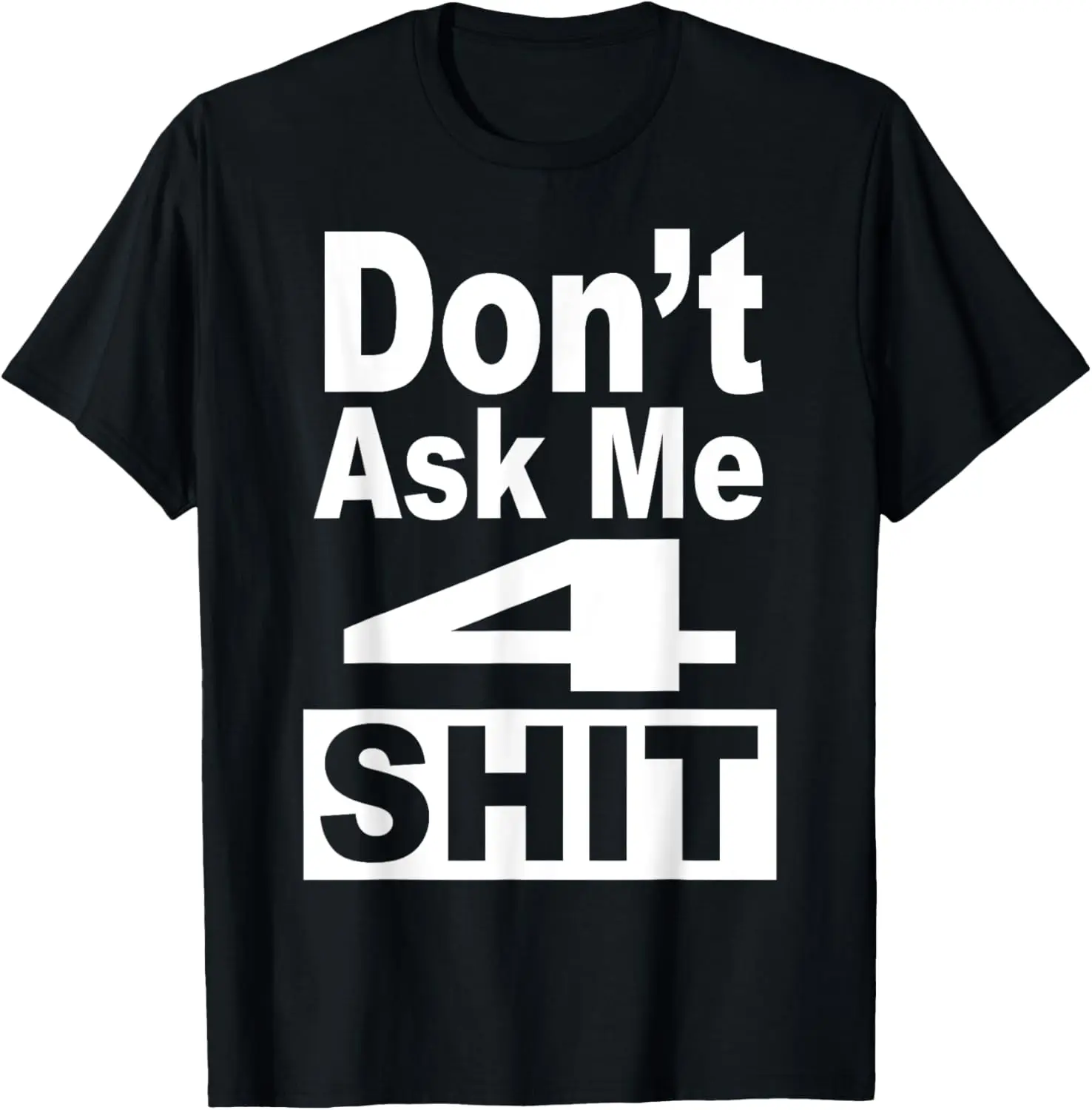 

Don't Ask Me 4 Shit Funny 80's 90's Retro T-Shirt T-Shirt