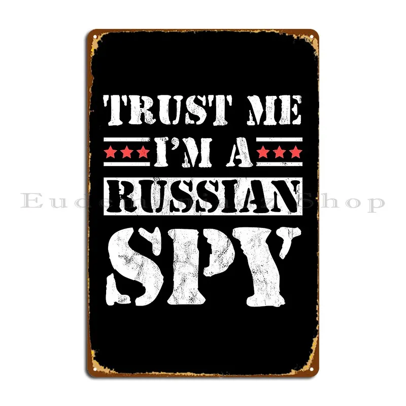 Trust Me Im A Russian Spy Funny Ussr Soviet Parody Metal Sign Garage Garage Decoration Garage Designer Tin Sign Poster