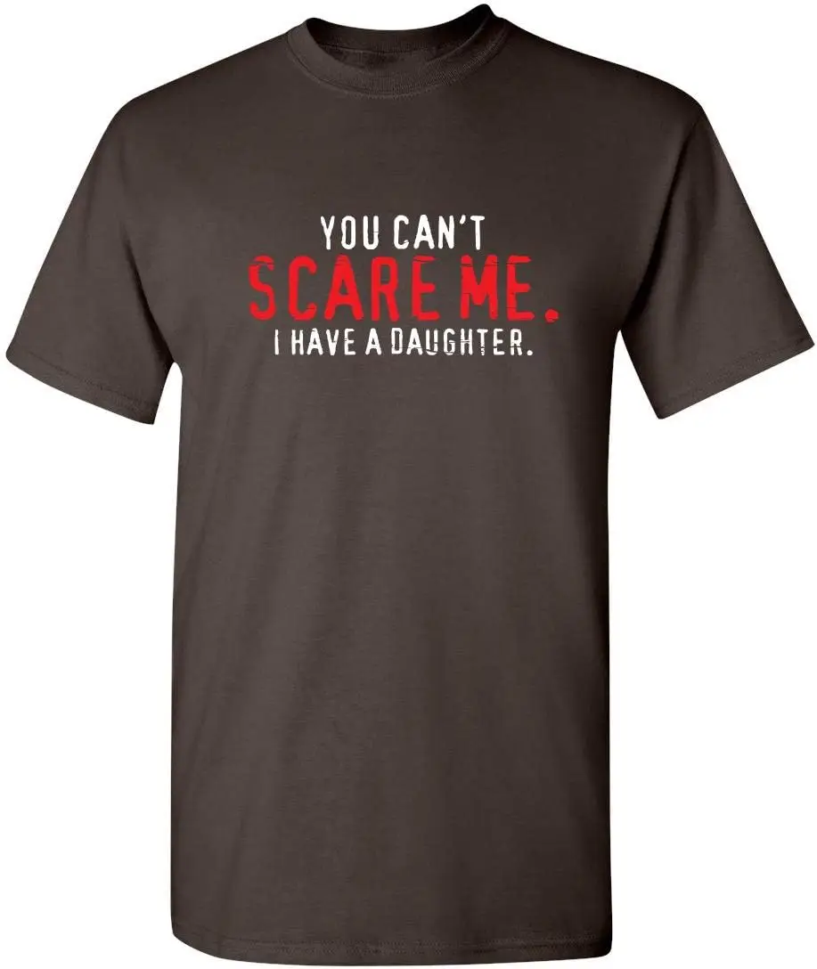 You Can\'t Scare Me I Have A Daughter Graphic Novelty Sarcastic Funny T Shirt